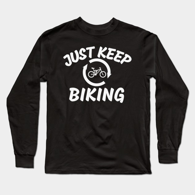 Just Keep Biking Long Sleeve T-Shirt by NatureGlow